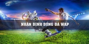 Kèo Bóng Đá | Nhận Định Bóng Đá Wap Chuẩn Cho Anh Em 2024