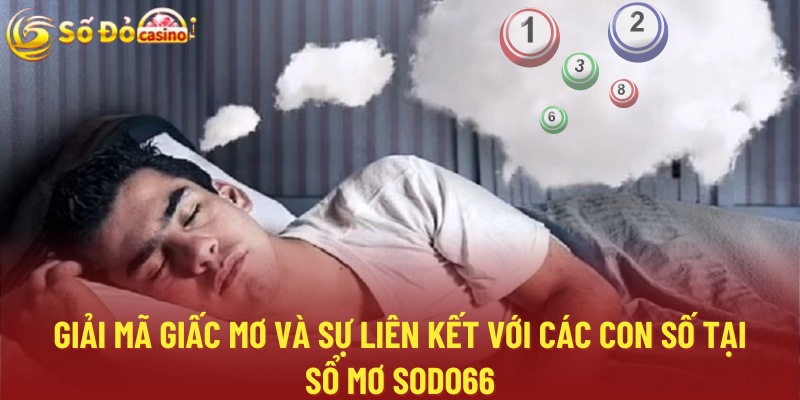 Giải mã giấc mơ và sự liên kết với các con số tại sổ mơ sodo66