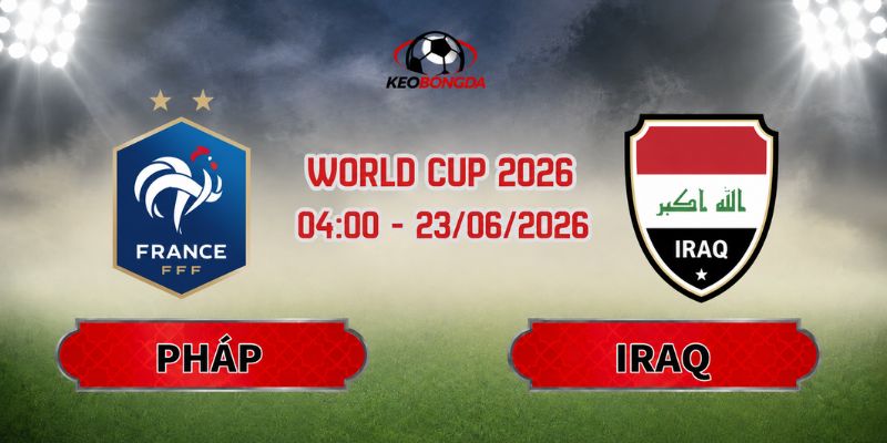 Soi Kèo Pháp Vs Iraq 04h00 Ngày 23/06