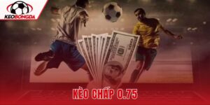 Kèo Chấp 0.75