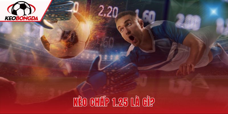 Kèo chấp 1.25 và quy tắc nhường 1 1/4 trái