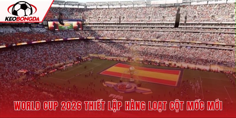 FIFA tổng kết di sản World Cup 2026 qua lượng khán giả và sức hút kỷ lục