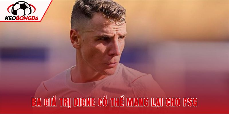 Kinh nghiệm và khả năng hỗ trợ tấn công giúp Digne tăng chiều sâu hàng thủ PSG