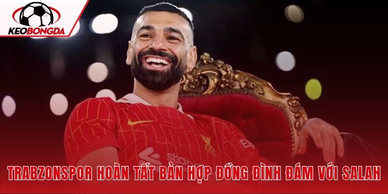 Salah ra mắt Trabzonspor trước sự chào đón của đông đảo người hâm mộ